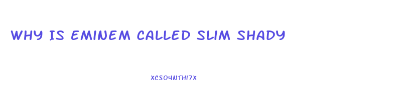 Why Is Eminem Called Slim Shady