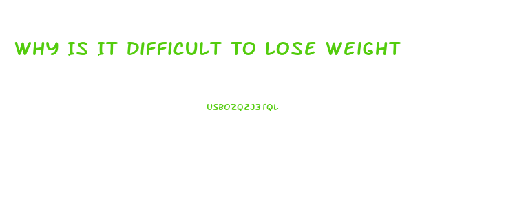 Why Is It Difficult To Lose Weight
