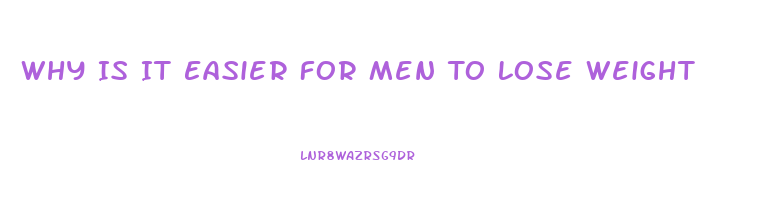 Why Is It Easier For Men To Lose Weight