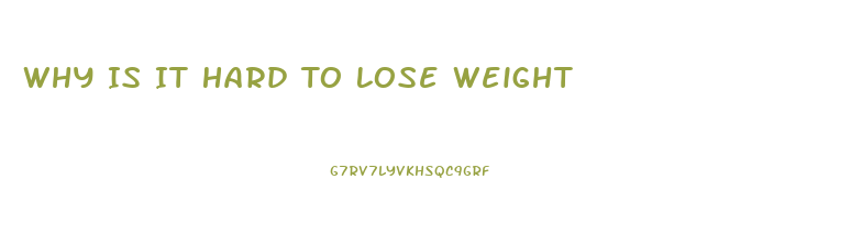Why Is It Hard To Lose Weight