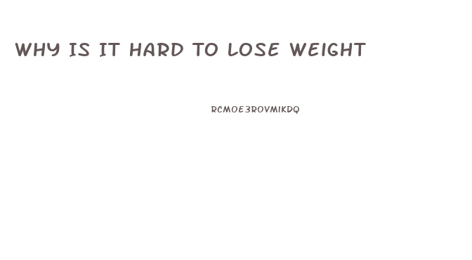 Why Is It Hard To Lose Weight