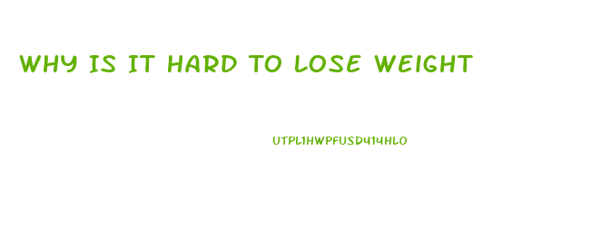 Why Is It Hard To Lose Weight