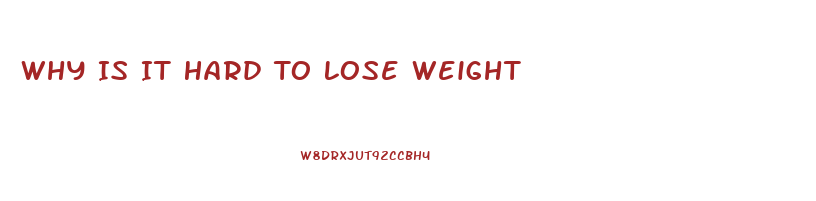 Why Is It Hard To Lose Weight