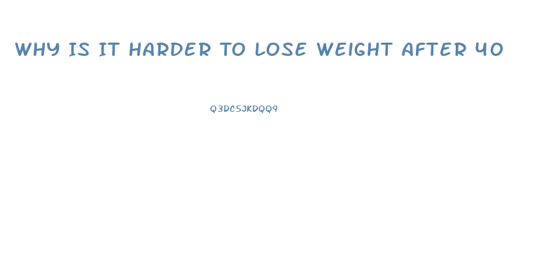 Why Is It Harder To Lose Weight After 40