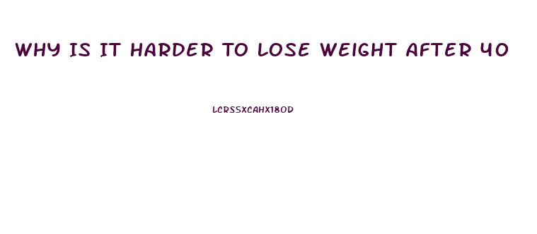 Why Is It Harder To Lose Weight After 40