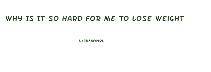 Why Is It So Hard For Me To Lose Weight