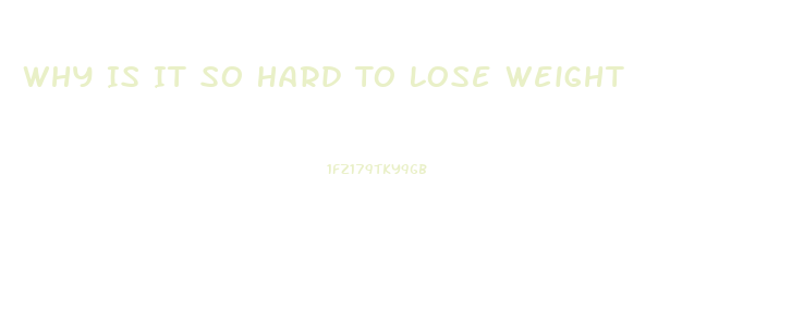 Why Is It So Hard To Lose Weight