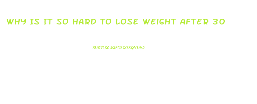 Why Is It So Hard To Lose Weight After 30