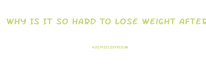 Why Is It So Hard To Lose Weight After 30