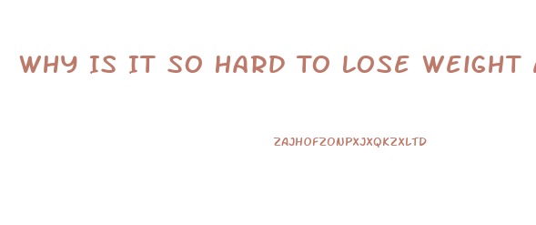 Why Is It So Hard To Lose Weight After 30