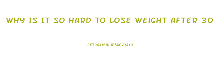 Why Is It So Hard To Lose Weight After 30