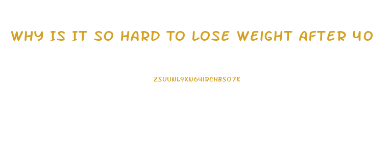 Why Is It So Hard To Lose Weight After 40
