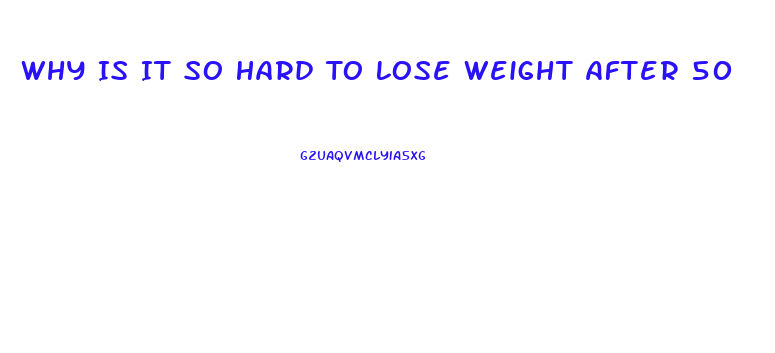 Why Is It So Hard To Lose Weight After 50