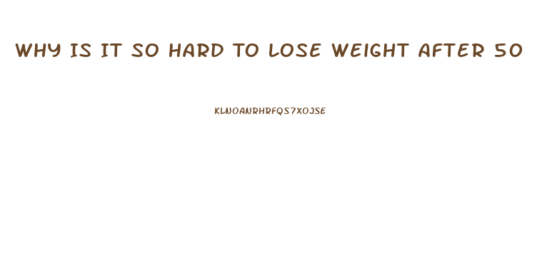 Why Is It So Hard To Lose Weight After 50