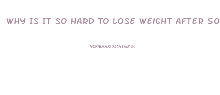 Why Is It So Hard To Lose Weight After 50