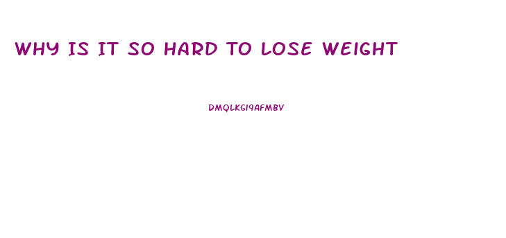 Why Is It So Hard To Lose Weight