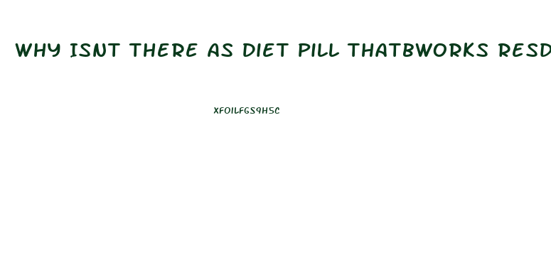 Why Isnt There As Diet Pill Thatbworks Resdit