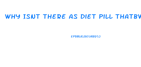 Why Isnt There As Diet Pill Thatbworks Resdit