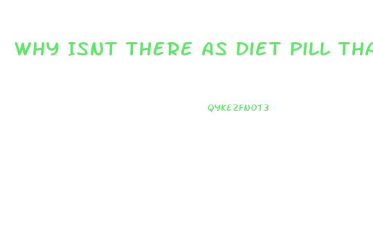 Why Isnt There As Diet Pill Thatbworks Resdit