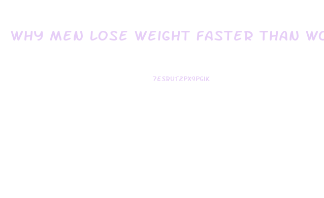 Why Men Lose Weight Faster Than Women