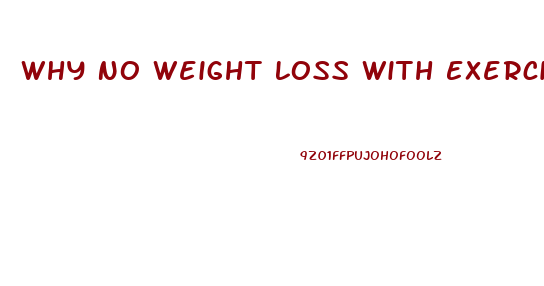 Why No Weight Loss With Exercise And Diet