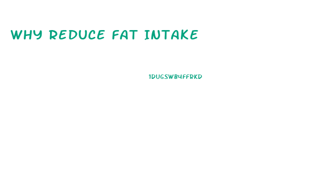 Why Reduce Fat Intake