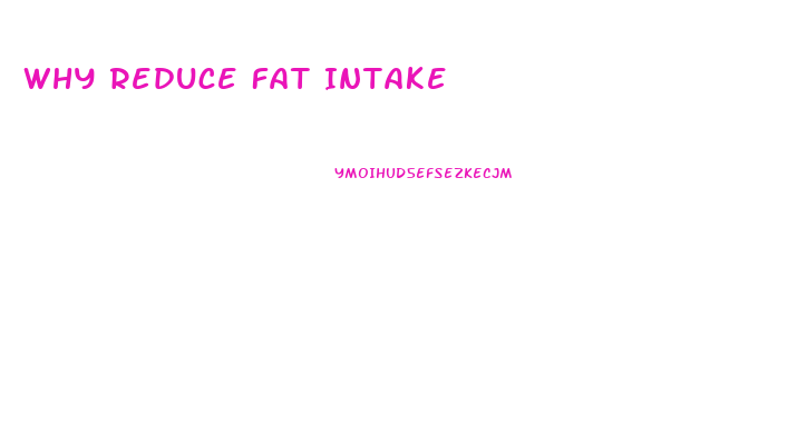 Why Reduce Fat Intake