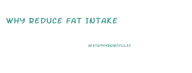 Why Reduce Fat Intake
