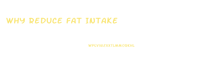 Why Reduce Fat Intake