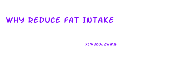 Why Reduce Fat Intake