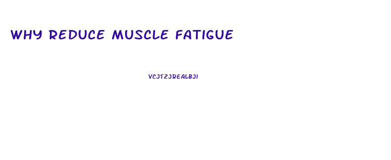 Why Reduce Muscle Fatigue