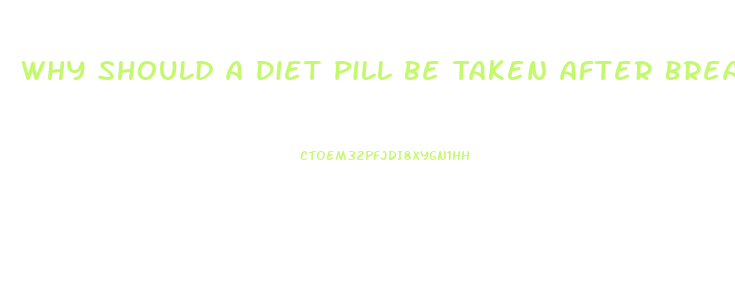 Why Should A Diet Pill Be Taken After Breakfast