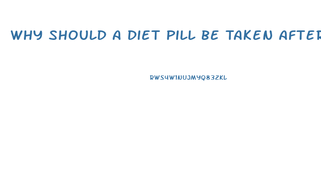 Why Should A Diet Pill Be Taken After Breakfast