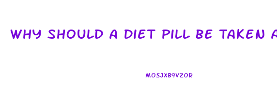 Why Should A Diet Pill Be Taken After Breakfast
