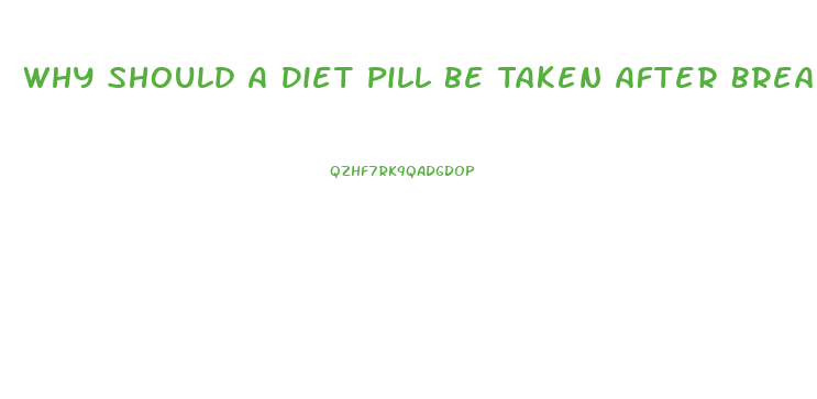 Why Should A Diet Pill Be Taken After Breakfast