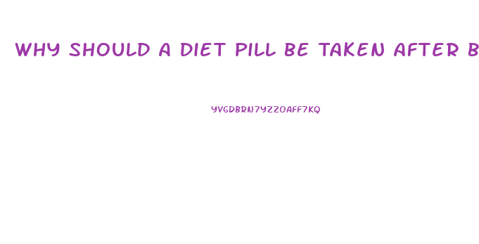 Why Should A Diet Pill Be Taken After Breakfast