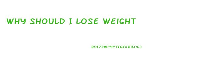 Why Should I Lose Weight