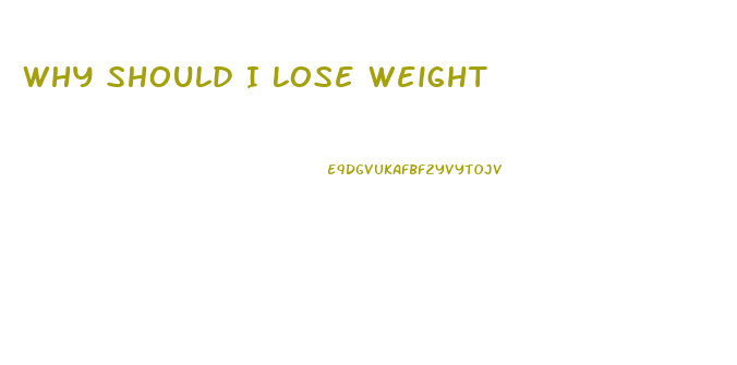 Why Should I Lose Weight