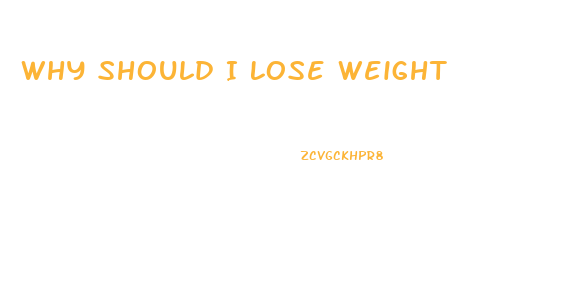 Why Should I Lose Weight