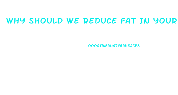 Why Should We Reduce Fat In Your Diet