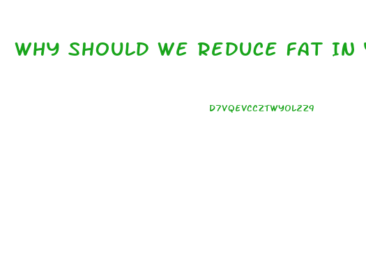 Why Should We Reduce Fat In Your Diet
