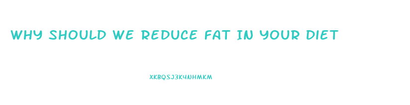 Why Should We Reduce Fat In Your Diet