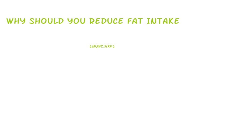 Why Should You Reduce Fat Intake