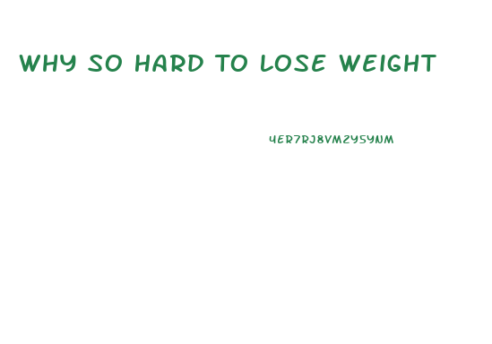 Why So Hard To Lose Weight