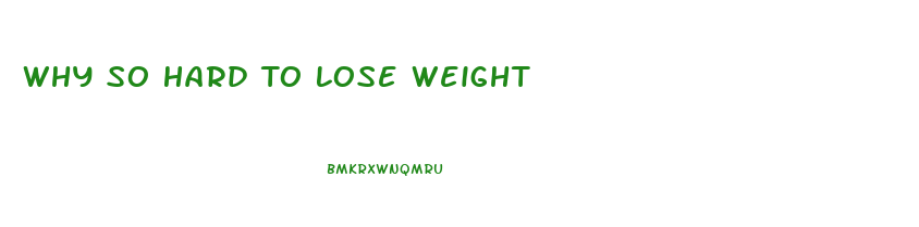 Why So Hard To Lose Weight