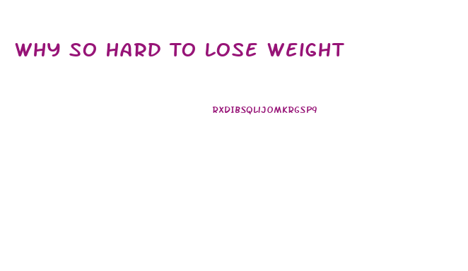 Why So Hard To Lose Weight