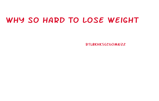 Why So Hard To Lose Weight