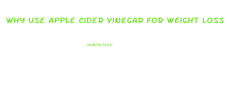 Why Use Apple Cider Vinegar For Weight Loss