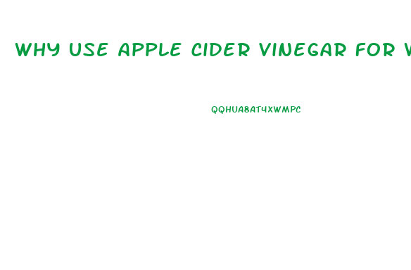 Why Use Apple Cider Vinegar For Weight Loss