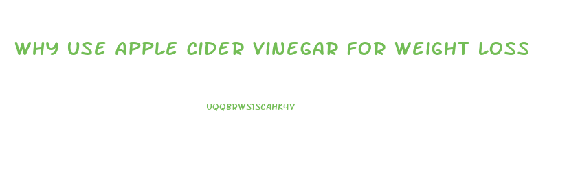 Why Use Apple Cider Vinegar For Weight Loss